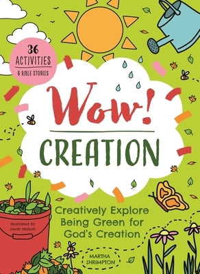 Wow! Creation: Creatively Explore Being Green for God's Creation by Shrimpton, Martha