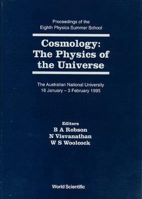 Cosmology: The Physics of the Universe - Proceedings of the Eighth Physics Summer School by Robson, Brian A.