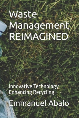 Waste Management REIMAGINED: Innovative Technology Enhancing Recycling by Abalo, Emmanuel D.