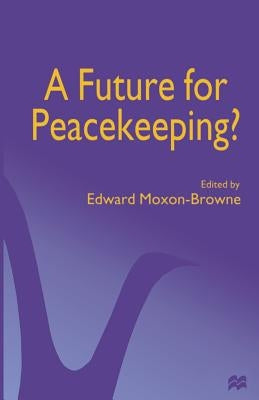 A Future for Peacekeeping? by Moxon-Browne, Edward