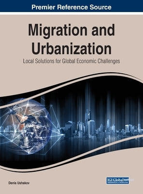 Migration and Urbanization: Local Solutions for Global Economic Challenges by Ushakov, Denis