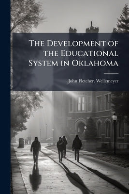 The Development of the Educational System in Oklahoma by Wellemeyer, John Fletcher [From Old Cat