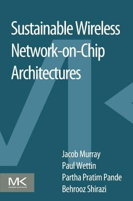 Sustainable Wireless Network-On-Chip Architectures by Murray, Jacob