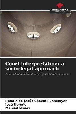 Court Interpretation: a socio-legal approach by Chacín Fuenmayor, Ronald de Jesús