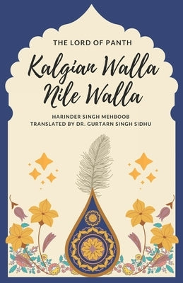 The Lord of Panth: Kalgian Walla Nile Walla by Sidhu, Gurtarn Singh