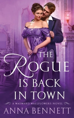 The Rogue Is Back in Town: A Wayward Wallflowers Novel by Bennett, Anna