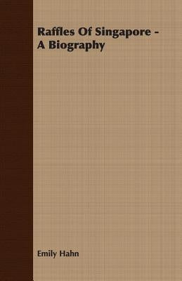 Raffles Of Singapore - A Biography by Hahn, Emily