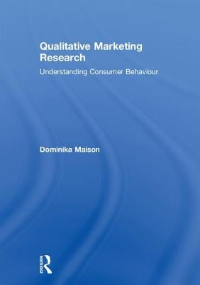 Qualitative Marketing Research: Understanding Consumer Behaviour by Maison, Dominika