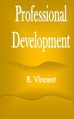 Professional Development by Vincent, B.