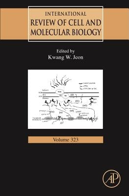 International Review of Cell and Molecular Biology: Volume 323 by Jeon, Kwang W.