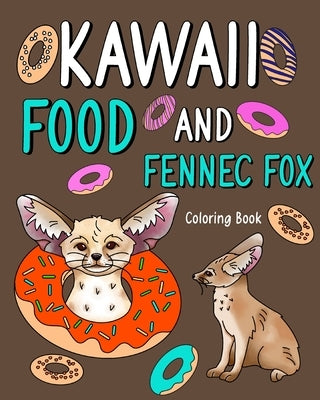 Kawaii Food and Fennec Fox Coloring Book: Activity Relaxation, Painting Menu Cute, and Animal Pictures Pages by Paperland