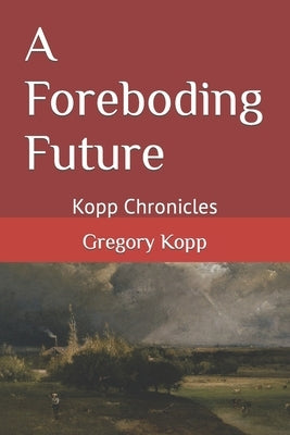 A Foreboding Future: Kopp Chronicles by Czech Kopp, Annette