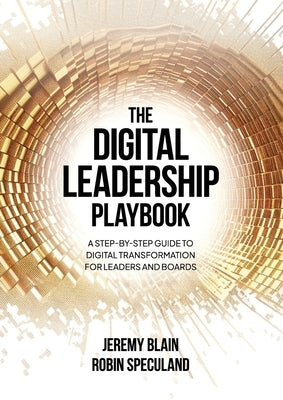The Digital Leadership Playbook: A Step-by-Step Guide to Digital Transformation for Leaders and Boards by Blain, Jeremy