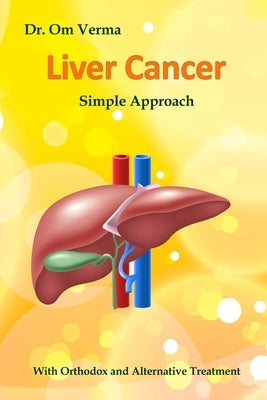 Liver Cancer - Simple Approach: With Orthodox and Alternative Treatment by Sharma, Aishvarya