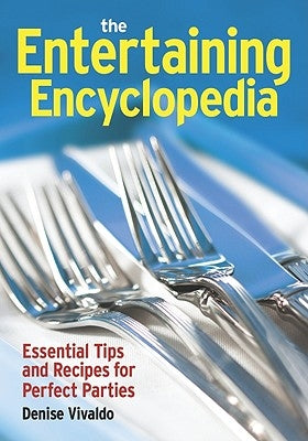 The Entertaining Encyclopedia: Essential Tips and Recipes for Perfect Parties by Vivaldo, Denise