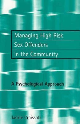 Managing High Risk Sex Offenders in the Community: A Psychological Approach by Craissati, Jackie