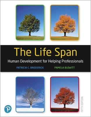 The Life Span: Human Development for Helping Professionals by Broderick, Patricia C.