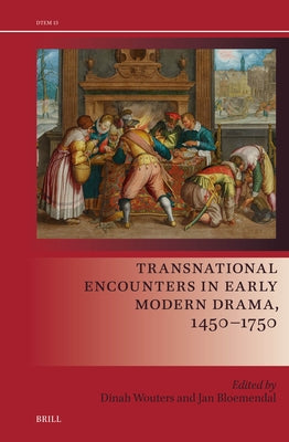 Transnational Encounters in Early Modern Drama, 1450-1750 by Wouters, Dinah
