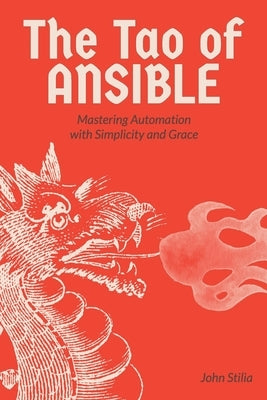 The Tao of Ansible: Mastering Automation with Simplicity and Grace by Stylianakos, Ioannis