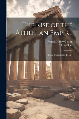 The Rise of the Athenian Empire: From Thucydides, Book 1 by Thucydides