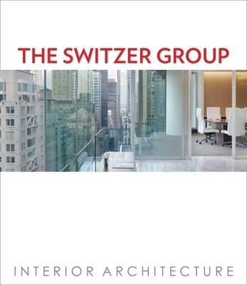 The Switzer Group: Interior Architecture by Yee, Roger