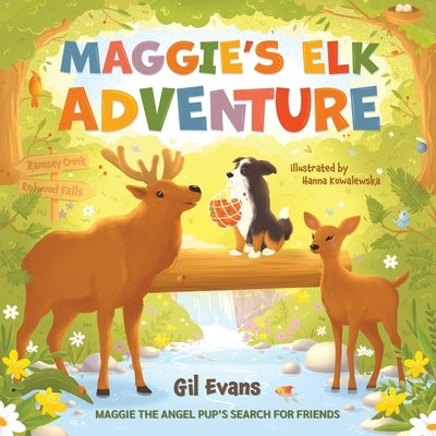 Maggie's Elk Adventure: Maggie the Angel Pup's Search for Friends by Kowalewska, Hanna