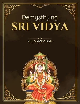 Demystifying Sri Vidya: Spiritual Awakening Simplified by Venkatesh, Smita