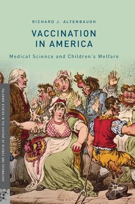 Vaccination in America: Medical Science and Children's Welfare by Altenbaugh, Richard J.