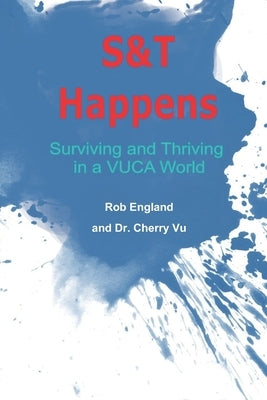 S&T Happens: Surviving and Thriving in a VUCA World by Vu, Cherry