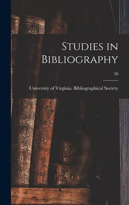 Studies in Bibliography; 38 by University of Virginia Bibliographical