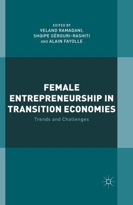 Female Entrepreneurship in Transition Economies: Trends and Challenges by Ramadani, V.