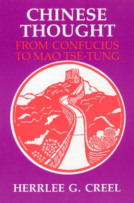 Chinese Thought from Confucius to Mao Tse-Tung by Creel, Herrlee Glessner