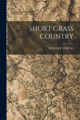Short Grass Country by Vestal, Stanley