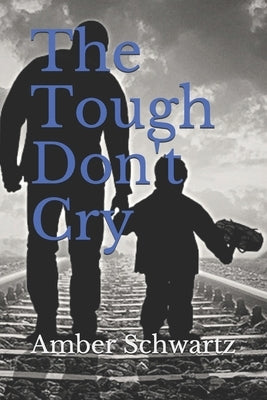 The Tough Don't Cry by Schwartz, Amber