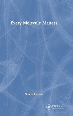 Every Molecule Matters by Cotton, Simon