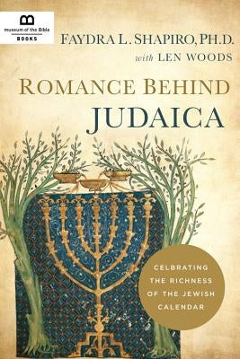 Romance Behind Judaica: Celebrating the Richness of the Jewish Calendar by Shapiro, Faydra