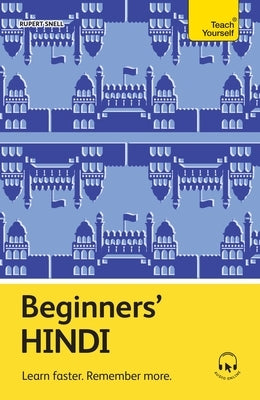 Beginners' Hindi: Learn Faster. Remember More. by Snell, Rupert