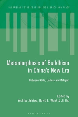 Metamorphosis of Buddhism in China's New Era: Between State, Culture, and Religion by Wank, David L.