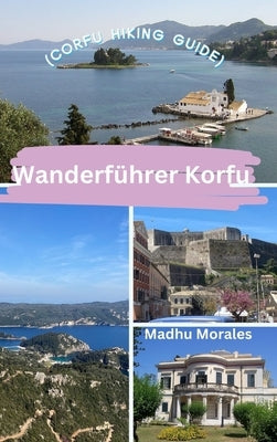 Wanderf?hrer Korfu (Corfu Hiking Guide) by Morales, Madhu
