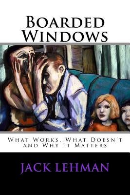 Boarded Windows: What Works, What Doesn't and Why It Matters by Lehman, Jack