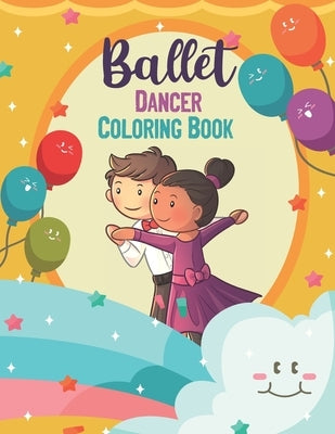 Ballet Dancer Coloring Book: Ballet dancer Coloring Book, Ballet Coloring Book For Kids Ages 4-8 by Capublisher, Ballet Dancer