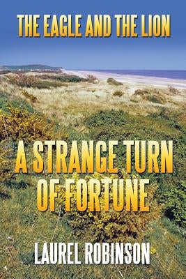 The Eagle and the Lion: A Strange Turn of Fortune by Robinson, Laurel