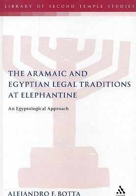 The Aramaic and Egyptian Legal Traditions at Elephantine: An Egyptological Approach by Botta, Alejandro F.