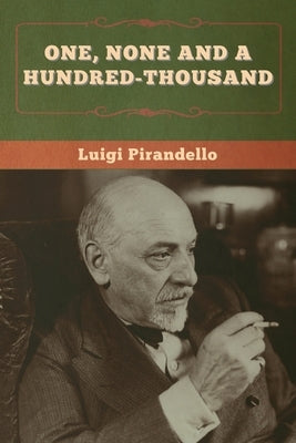 One, None and a Hundred-thousand by Pirandello, Luigi