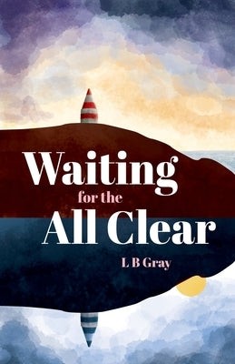 Waiting for the All Clear by Gray, Lb
