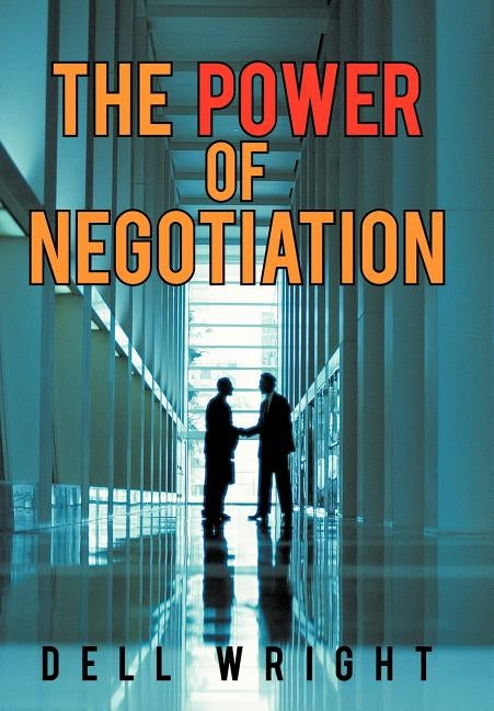 The Power of Negotiation by Wright, Dell