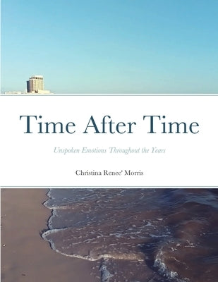 Time After Time: Unspoken Emotions throughout the years by Morris, Christina