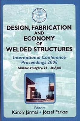 Design, Fabrication and Economy of Welded Structures: International Conference Proceedings, 2008 by Jarmai, K.