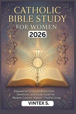 Catholic Bible Study for Women 2026: Empowered Scripture Reflections, Devotions, and Study Guide for Modern Catholic Women Fruitful Living by S, Vintex