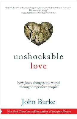 Unshockable Love: How Jesus Changes the World Through Imperfect People by Burke, John